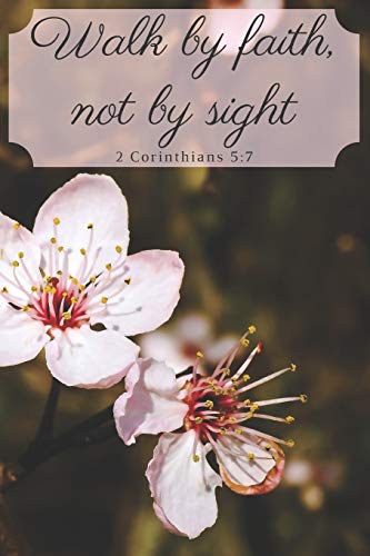Walk By Faith, Not By Sight 2 Corinthians 5:7 - 9781094600215