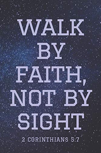 Walk By Faith, Not By Sight 2 Corinthians 5:7 - 9781094602301