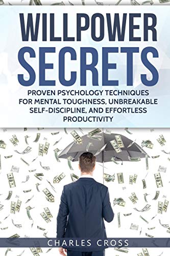Willpower Secrets: Proven Psychology Techniques For Mental Toughness, Unbreakable Self-Discipline, And Effortless Productivity (First) (Spanish Edition)