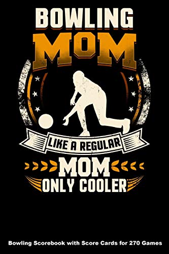 Bowling Mom Like A Regular Mom Only Cooler: Bowling Scorebook With Score Cards For 270 Games