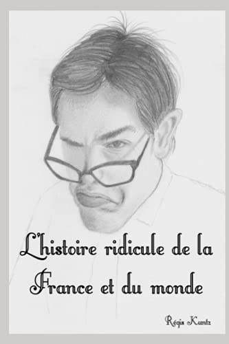 L'Histoire Ridicule De La France Et Du Monde (French Edition)