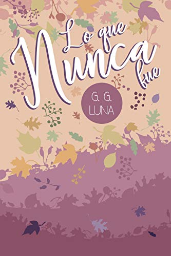 Lo Que Nunca Fue (Spanish Edition)