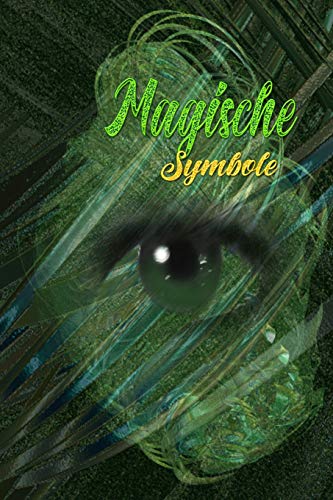 Magische Symbole: Symbol - Zeichen - Zauberbuch - Zauber - Zauberei - Hexe - Hexerei - Zauberspruch - Magie - Magier (German Edition)