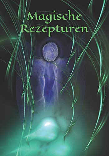 Magische Rezepturen: Kräuter - Rezept - Symbol - Zeichen - Zauberbuch - Zauber - Zauberei - Hexe - Hexerei - Zauberspruch - Magie - Magier (German Edition)