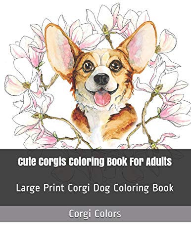 Cute Corgis Coloring Book For Adults: Large Print Corgi Dog Coloring Book (Adult Coloring Books)