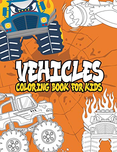 Vehicles Coloring Book For Kids: Vehicles Coloring Book: Ships, Trains, Planes, Motorbikes, Cars, Trucks And Tractors,40 High Quality Vehicles Design ... All Ages,Coloring Book For Boys, Girls, Fun.