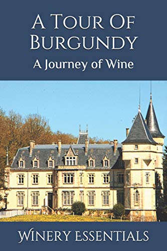 A Tour Of Burgundy: A Journey Of Wine