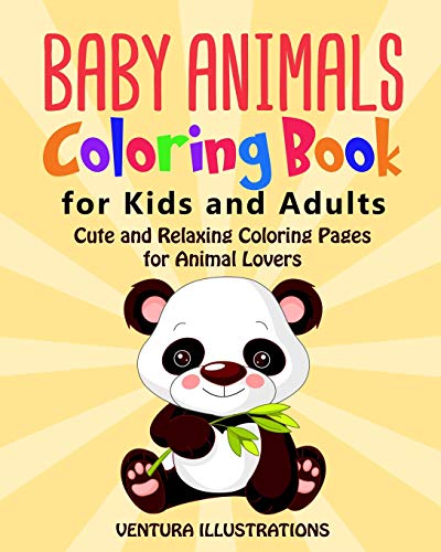 Baby Animals Coloring Book For Kids And Adults: Cute And Relaxing Coloring Pages For Animals Lovers
