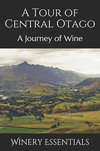 A Tour Of Central Otago: A Journey Of Wine