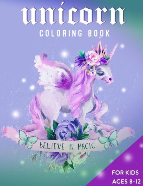 Unicorn Coloring Book: For Kids Ages 8-12 | Believe In Magic
