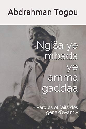 ?gis?a ye mbada amma gaddaa: « Paroles et faits des gens d’avant » (French Edition)