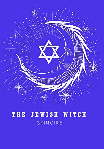 The Jewish Witch Grimoire: Book Of Shadows - Spell Book To Witchcraft Write Rituals Spellcasting And Ingredients. For Wiccans, Witches, Mages, Druids.
