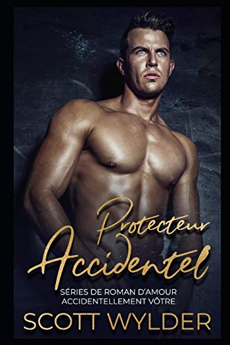 Protecteur Accidentel (Séries De Roman D’Amour Accidentellement Vôtre) (French Edition)
