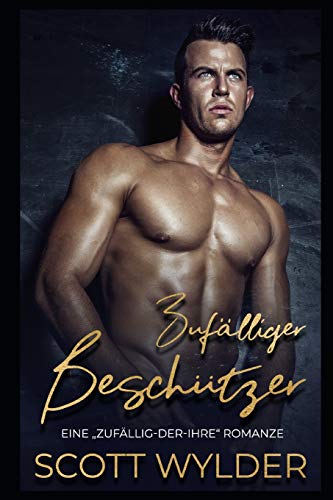 Zufälliger Beschützer (Eine „Zufällig-Der-Ihre“ Romanze) (German Edition)