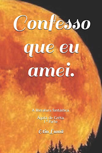Confesso Que Eu Amei.: A Literatura Fant?stica. ?gata De Gr?ta. (1) (Portuguese Edition)