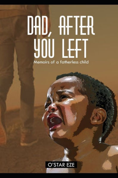 Dad, after you left: memoirs of a fatherless child