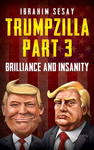 Trumpzilla Part 3: Brilliance And Insanity