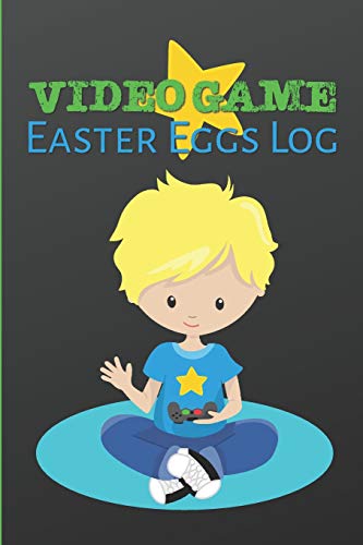 Video Game Easter Eggs Log: Track The Hidden Interactions, Cut Scenes, And Unlockable Content In Video Games - 9781095033159