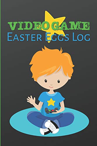 Video Game Easter Eggs Log: Track The Hidden Interactions, Cut Scenes, And Unlockable Content In Video Games - 9781095033319