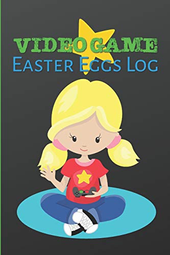 Video Game Easter Eggs Log: Track The Hidden Interactions, Cut Scenes, And Unlockable Content In Video Games - 9781095034071