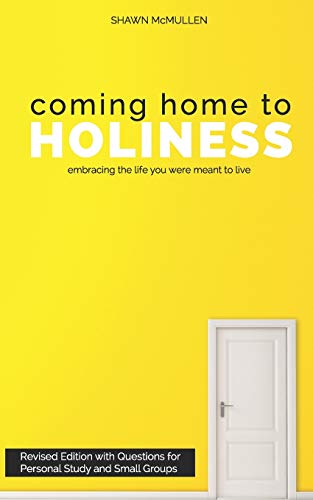 Coming Home To Holiness: Embracing The Life You Were Meant To Live