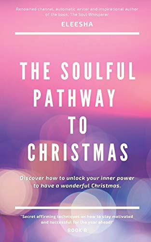 The Soulful Pathway To Christmas: Discover How To Unlock Your Inner Power To Have A Wonderful Christmas