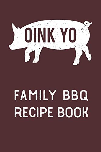 Oink Yo: Family Bbq Recipe Book