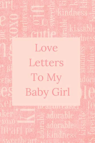 Love Letters To My Baby Girl: A Sweet Memory Keepsake -120 Pages 6 X 9