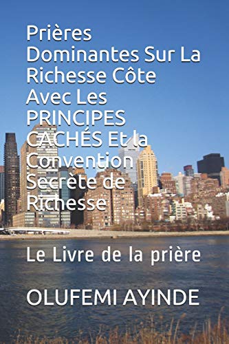 Pri?¿res Dominantes Sur La Richesse C??te Avec Les Principes Cach??s Et La Convention Secr?¿te De Richesse: Le Livre De La Pri?¿re (French Edition)