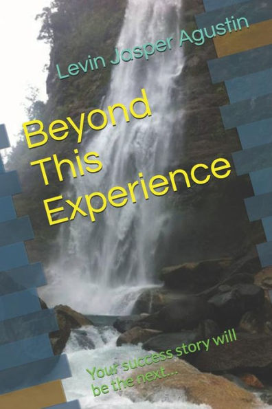 Beyond This Experience: Your Success Story Will Be The Next?