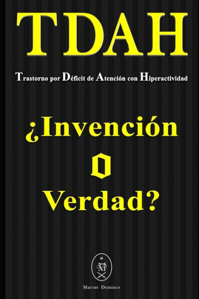 TDAH ?? Trastorno por Doficit de Atenci?n con Hiperactividad. ?Invenci?n o Verdad? (Spanish Edition)