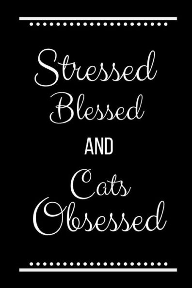 Stressed Blessed Cats Obsessed: Funny Slogan-120 Pages 6 X 9