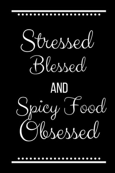 Stressed Blessed Spicy Food Obsessed: Funny Slogan-120 Pages 6 x 9