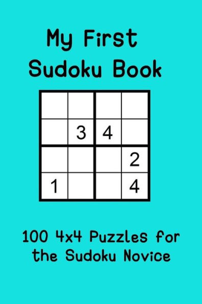 My First Sudoku Book: 100 4X4 Puzzles For The Sudoku Novice