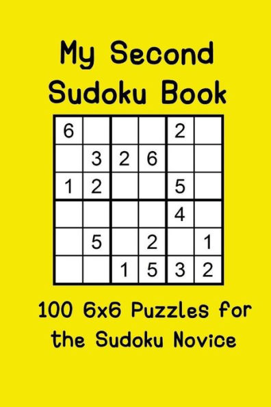 My Second Sudoku Book: 100 6X6 Puzzles For The Sudoku Novice