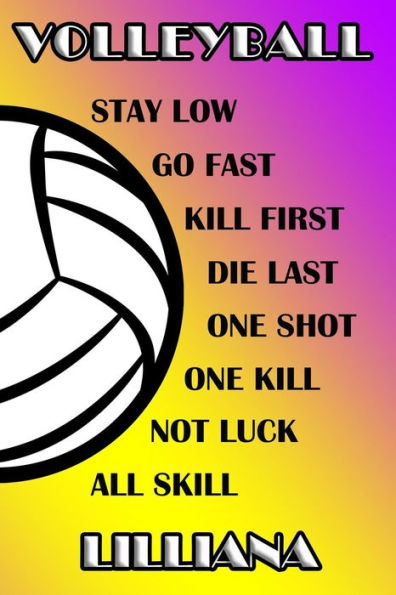 Volleyball Stay Low Go Fast Kill First Die Last One Shot One Kill Not Luck All Skill Lilliana: College Ruled | Composition Book | Purple And Yellow School Colors