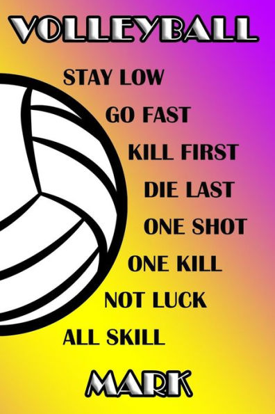 Volleyball Stay Low Go Fast Kill First Die Last One Shot One Kill Not Luck All Skill Mark: College Ruled | Composition Book | Purple And Yellow School Colors
