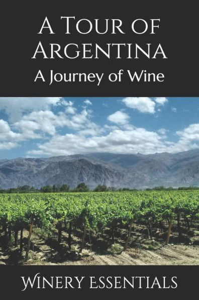 A Tour Of Argentina: A Journey Of Wine