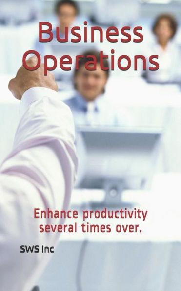 Business operations: Enhance Productivity Several Times Over