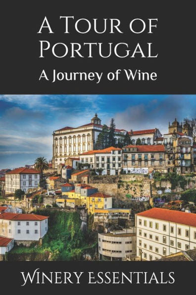 A Tour Of Portugal: A Journey Of Wine