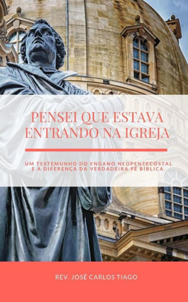 PENSEI QUE ESTAVA ENTRANDO NA IGREJA: Um Testemunho do Engano Neopentecostal e a Diferen?a da Verdadeira Fo B?blica (Portuguese Edition)