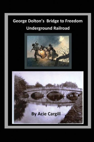 George Dolton?s Bridge to Freedom Underground Railroad