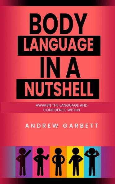 Body Language In A Nutshell, Awaken The Language And Confidence Within. (Communication)