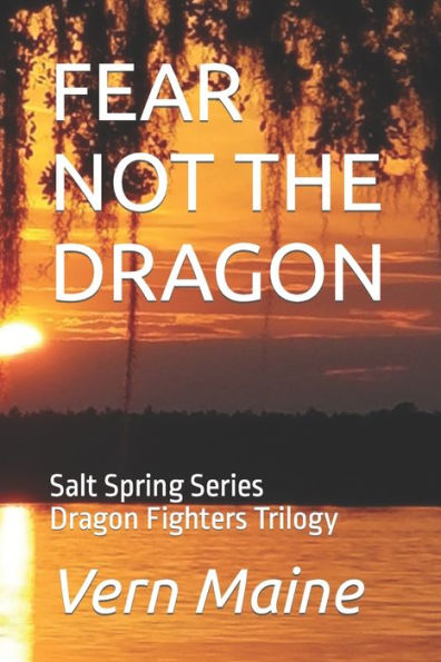 FEAR NOT THE DRAGON: Fear not the Dragon, ThoAE Slay you it Might, If youAEre Failing in Courage, or DonAEt do whatAEs Right. Fear not the Dragon, ... Springs Series - Dragon Fighters Trilogy)