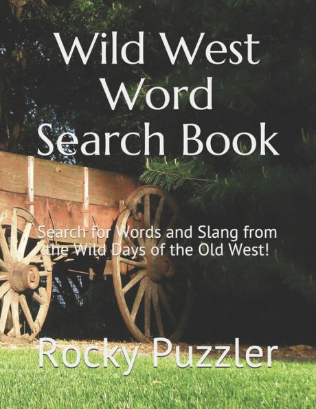 Wild West Word Search Book: Search For Words And Slang From The Wild Days Of The Old West!