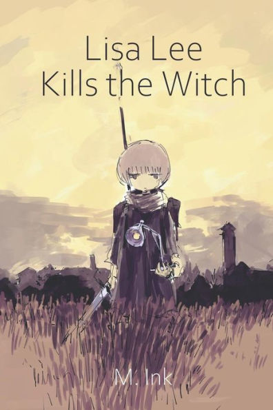 Lisa Lee Kills the Witch: A majestic story of love and friendship
