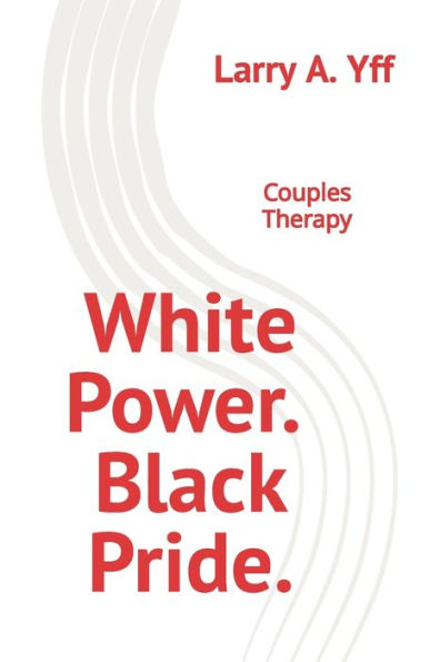 White Power. Black Pride.: Couples Therapy (You and Your View Matters)