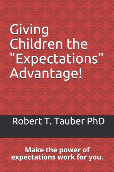 Giving Children the "Expectations" Advantage!: Make the power of expectations work for you.