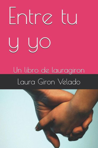 Entre Tu Y Yo: Un Libro De Lauragiron (Spanish Edition)