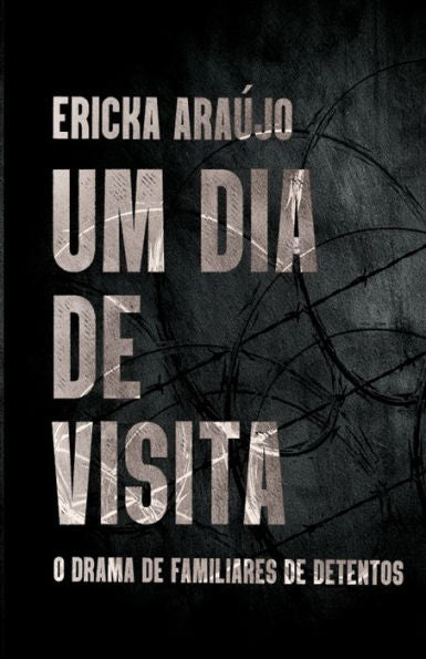 Um Dia De Visita: O Drama De Familiares De Detentos (Portuguese Edition)